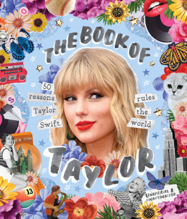 The Book Of Taylor: 50 Reasons Taylor Swift Rules The World
