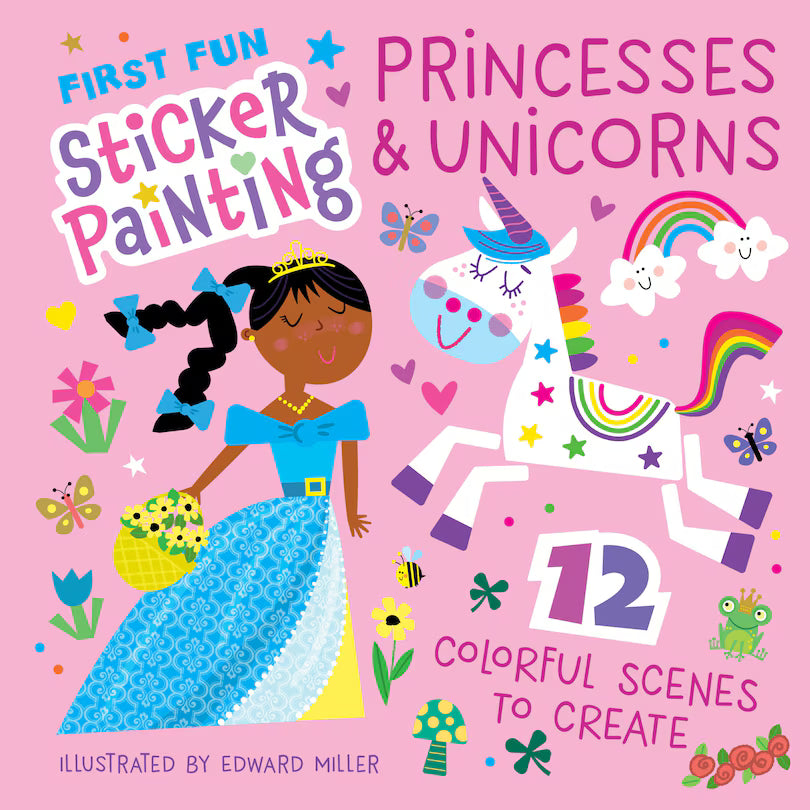 First Fun Sticker Painting: Princesses &amp; Unicorns: 12 Colourful Scenes to Create