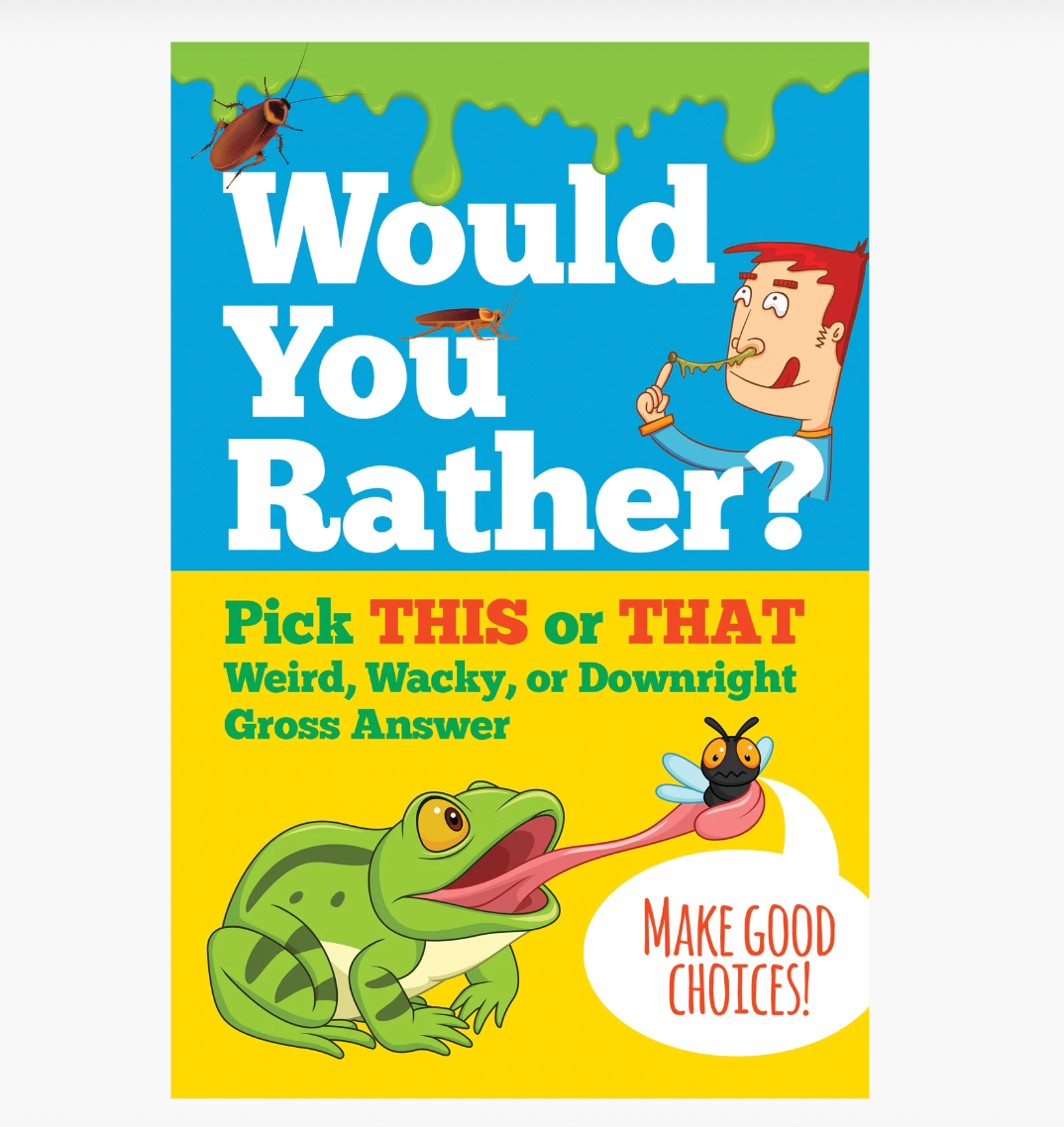 Would You Rather? Pick THIS or THAT Weird, Wacky, or Downright Gross Answer