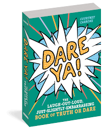 Dare Ya! The Laugh-Out-Loud, Just-Slightly-Embarrassing Book of Truth or Dare